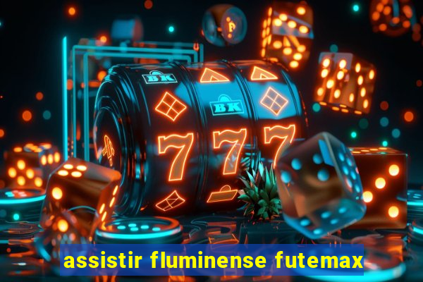 assistir fluminense futemax